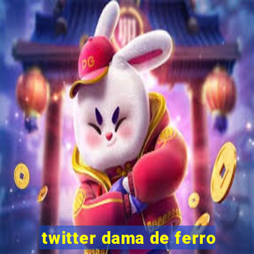 twitter dama de ferro